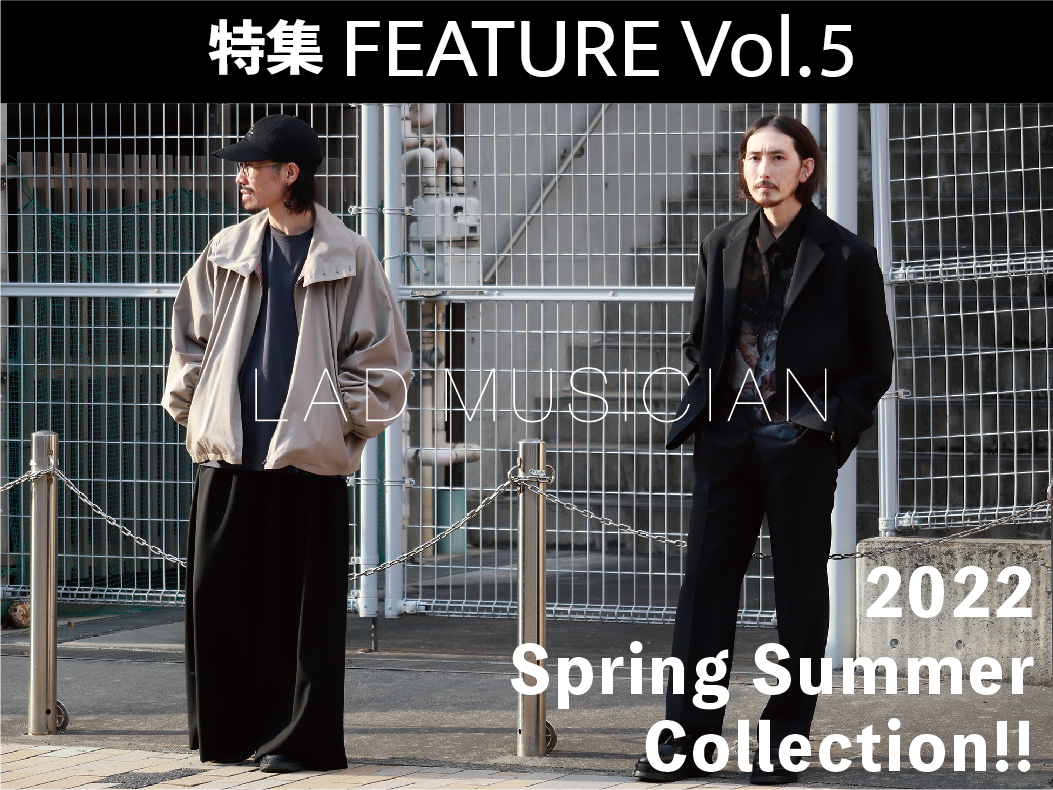 特集 FEATURE Vol.5 / LAD MUSICIAN 2022 Spring Summer Collection!!